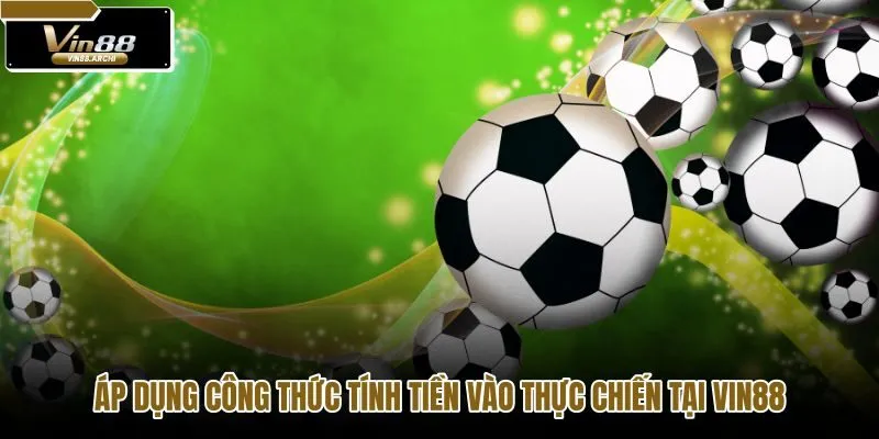 ap-dung-cong-thuc-tinh-tien-vao-thuc-chien-tai-vin88 ap-dung-cong-thuc-tinh-tien-vao-thuc-chien-tai-vin88
