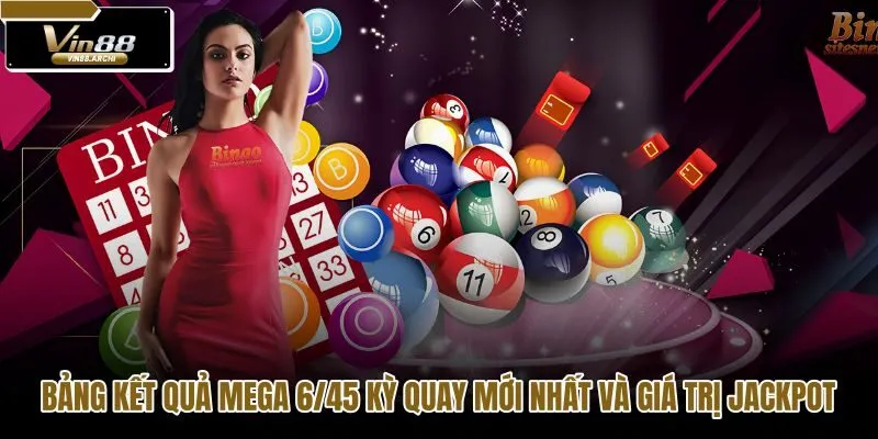 bang-ket-qua-mega-645-ky-quay-moi-nhat-va-gia-tri-jackpot