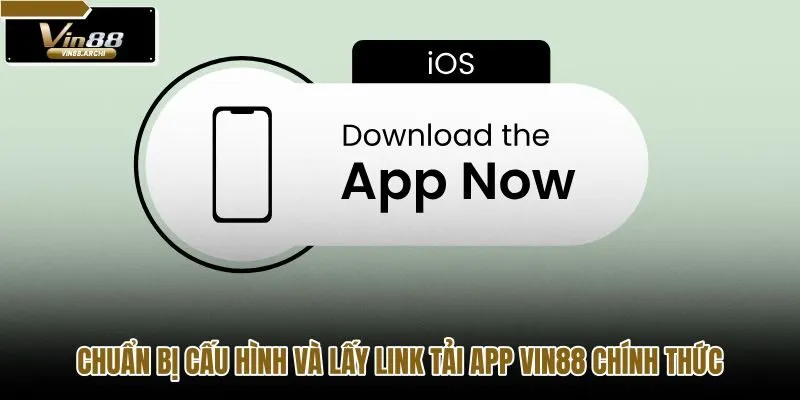 chuan-bi-cau-hinh-va-lay-link-tai-app-vin88-chinh-thuc