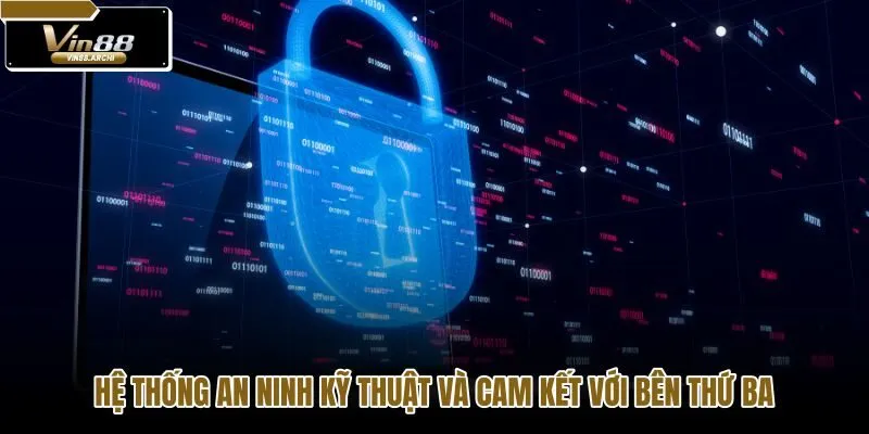 he-thong-an-ninh-ky-thuat-va-cam-ket-voi-ben-thu-ba