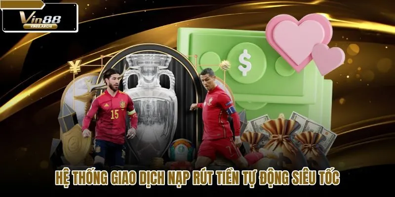 Hệ thống giao dịch VIN88 tự động và tốc độ xử lý siêu tốc