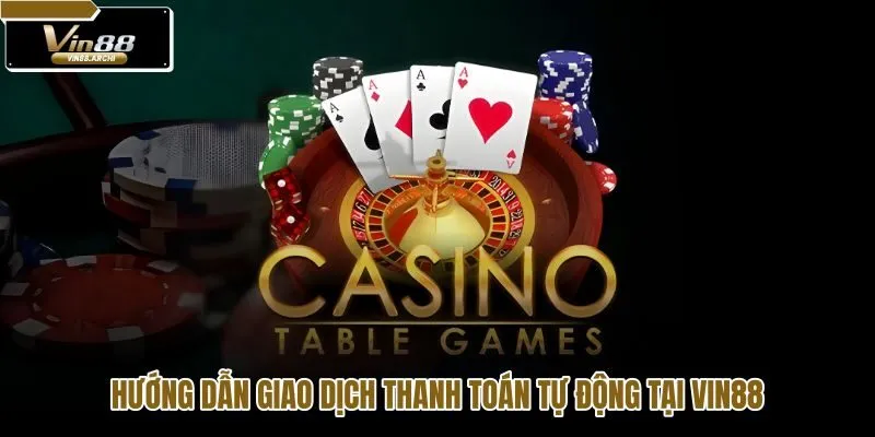 Quy trình nạp rút tiền tự động nhanh chóng tại Casino VIN88