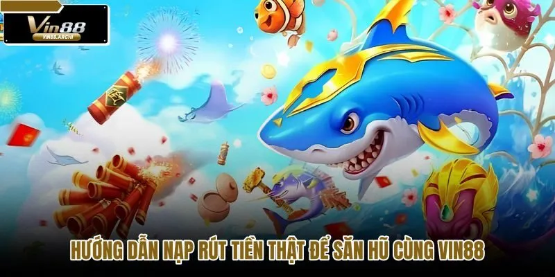 huong-dan-nap-rut-tien-that-de-san-hu-cung-vin88