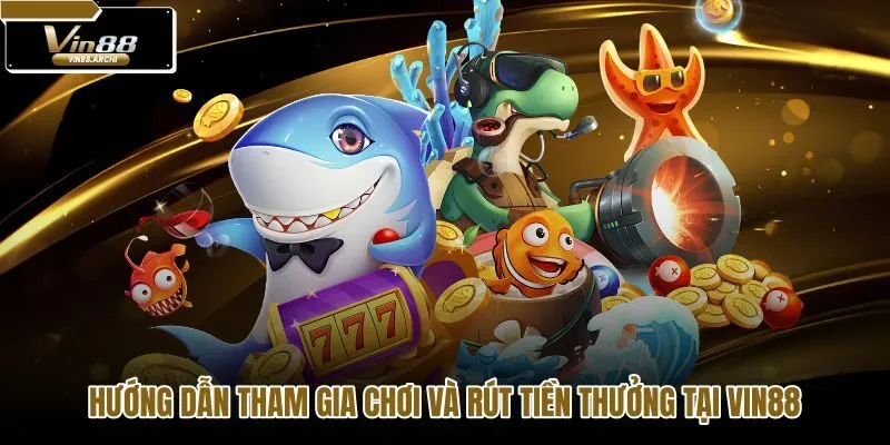 huong-dan-tham-gia-choi-va-rut-tien-thuong-tai-vin88 huong-dan-tham-gia-choi-va-rut-tien-thuong-tai-vin88