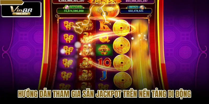 huong-dan-tham-gia-san-jackpot-tren-nen-tang-di-dong