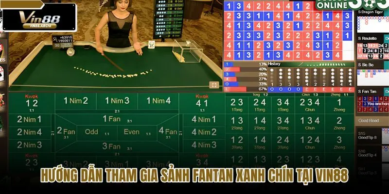 huong-dan-tham-gia-sanh-fantan-xanh-chin-tai-vin88