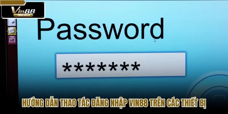 huong-dan-thao-tac-dang-nhap-vin88-tren-cac-thiet-bi