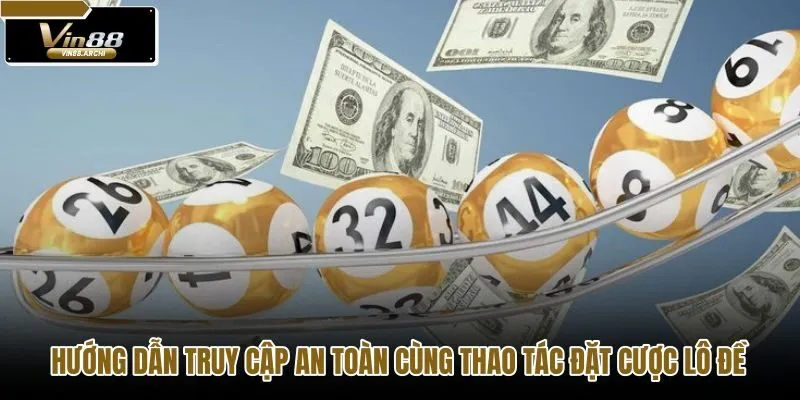 Quy trình truy cập Xổ Số VIN88 an toàn và chuẩn xác