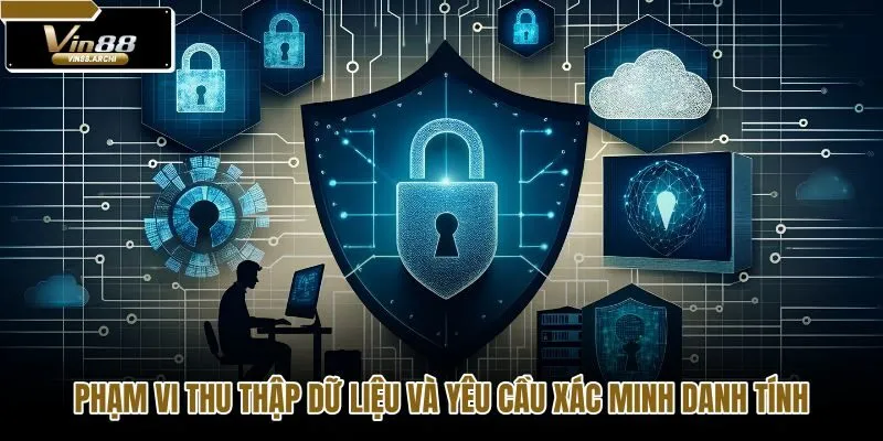pham-vi-thu-thap-du-lieu-va-yeu-cau-xac-minh-danh-tinh