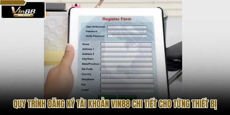 quy-trinh-dang-ky-tai-khoan-vin88-chi-tiet-cho-tung-thiet-bi