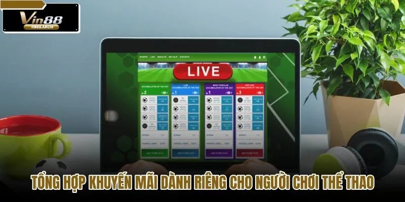 Danh sách ưu đãi nạp tiền và hoàn trả tại thể thao VIN88