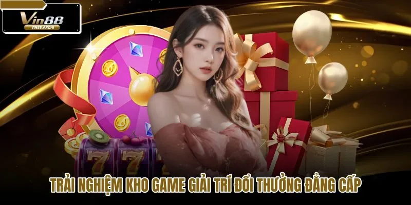 Kho trò chơi VIN88 đa dạng và tỷ lệ trả thưởng hấp dẫn
