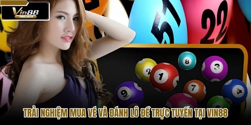 trai-nghiem-mua-ve-va-danh-lo-de-truc-tuyen-tai-vin88