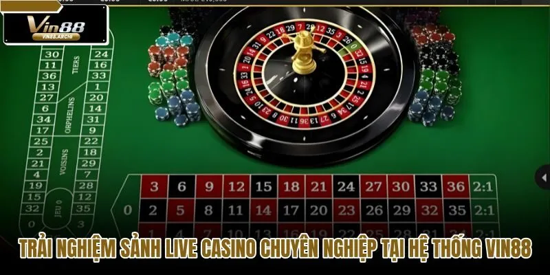 trai-nghiem-sanh-live-casino-chuyen-nghiep-tai-he-thong-vin88