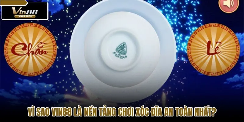 vi-sao-vin88-la-nen-tang-choi-xoc-dia-an-toan-nhat
